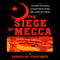 The Siege of Mecca: The Forgotten Uprising in Islam's Holiest Shrine & the Birth of Al-Qaeda (Unabridged) audio book by Yaroslav Trofimov