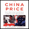 The China Price: The True Cost of Chinese Competitive Advantage (Unabridged)