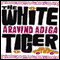 The White Tiger: A Novel (Unabridged) audio book by Aravind Adiga