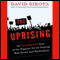 The Uprising: An Unauthorized Tour of the Populist Revolt Scaring Wall Street and Washington (Unabridged) audio book by David Sirota