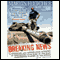Breaking News: Reporting from Some of the Most Dangerous Places in the World (Unabridged) audio book by Martin Fletcher