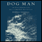 Dog Man: An Uncommon Life on a Faraway Mountain (Unabridged) audio book by Martha Sherrill