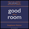 Good in a Room: How to Sell Yourself (and Your Ideas) and Win Over Any Audience (Unabridged) audio book by Stephanie Palmer