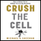 Crush the Cell: How to Defeat Terrorism Without Terrorizing Ourselves (Unabridged)