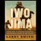 Iwo Jima: World War II Veterans Remember the Greatest Battle of the Pacific (Unabridged) audio book by Larry Smith
