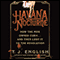Havana Nocturne: How the Mob Owned Cuba...and Then Lost It to the Revolution (Unabridged) audio book by T. J. English
