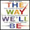 The Way We'll Be: The Zogby Report on the Transformation of the American Dream (Unabridged)