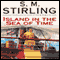 Island in the Sea of Time (Unabridged) audio book by S. M. Stirling