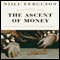 The Ascent of Money: A Financial History of the World (Unabridged) audio book by Niall Ferguson