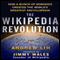 The Wikipedia Revolution: How a Bunch of Nobodies Created the World's Greatest Encyclopedia (Unabridged)