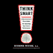 Think Smart: A Neuroscientist's Prescription for Improving Your Brain's Performance (Unabridged) audio book by Richard Restak