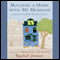 Building a Home with My Husband: A Journey Through the Renovation of Love (Unabridged) audio book by Rachel Simon