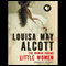 Louisa May Alcott: The Woman Behind Little Women (Unabridged) audio book by Harriet Reisen
