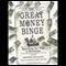 The Great Money Binge: Spending Our Way to Socialism (Unabridged)