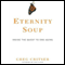 Eternity Soup: Inside the Quest to End Aging (Unabridged) audio book by Greg Critser