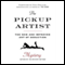 The Pickup Artist: The New and Improved Art of Seduction (Unabridged) audio book by Erik von Markovik