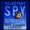 The Reluctant Spy: My Secret Life in the CIA's War on Terror (Unabridged)