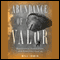 Abundance of Valor: Resistance, Survival, and Liberation: 1944-45 (Unabridged) audio book by Will Irwin