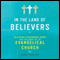 In the Land of Believers: An Outsider's Extraordinary Journey into the Heart of the Evangelical Church (Unabridged) audio book by Gina Welch