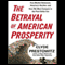 The Betrayal of American Prosperity (Unabridged)
