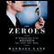 The Zeroes: My Misadventures in the Decade Wall Street Went Insane (Unabridged)