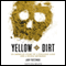 Yellow Dirt: An American Story of a Poisoned Land and a People Betrayed (Unabridged)