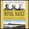 Rival Rails: The Race to Build America's Greatest Transcontinental Railroad (Unabridged) audio book by Walter R. Borneman