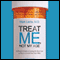 Treat Me, Not My Age: A Doctor's Guide to Getting the Best Care as You or a Loved One Gets Older (Unabridged)