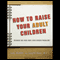 How to Raise Your Adult Children: Because Big Kids Have Even Bigger Problems (Unabridged) audio book by Gail Parent, Susan Ende
