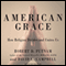 American Grace: How Religion Divides and Unites Us (Unabridged) audio book by Robert D. Putnam, David E. Campbell