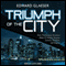 Triumph of the City: How Our Greatest Invention Makes Us Richer, Smarter, Greener, Healthier, and Happier (Unabridged) audio book by Edward Glaeser