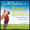 The 10 Habits of Happy Mothers: Reclaiming Our Passion, Purpose, and Sanity (Unabridged) audio book by Meg Meeker