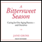 A Bittersweet Season: Caring for Our Aging Parents - And Ourselves (Unabridged)