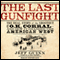 The Last Gunfight: The Real Story of the Shootout at the O.K. Corral - and How It Changed the American West (Unabridged) audio book by Jeff Guinn