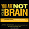 You Are Not Your Brain: The 4-Step Solution for Changing Bad Habits, Ending Unhealthy Thinking, and Taking Control of Your Life (Unabridged) audio book by Jeffrey M. Schwartz, M.D., Rebecca Gladding, M.D.