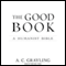 The Good Book: A Humanist Bible (Unabridged) audio book by A. C. Grayling