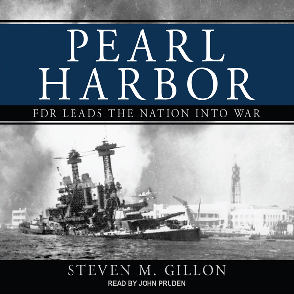 Pearl Harbor: FDR Leads the Nation into War (Unabridged) audio book by Steven M. Gillon