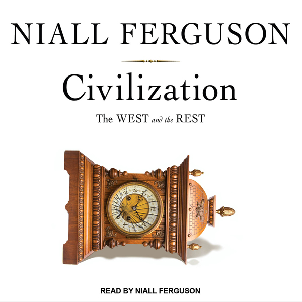 Civilization: The West and the Rest (Unabridged) audio book by Niall Ferguson