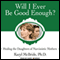 Will I Ever Be Good Enough?: Healing the Daughters of Narcissistic Mothers (Unabridged) audio book by Karyl McBride
