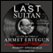 The Last Sultan: The Life and Times of Ahmet Ertegun (Unabridged) audio book by Robert Greenfield