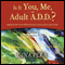 Is It You, Me, or Adult A.D.D.?: Stopping the Roller Coaster When Someone You Love Has Attention Deficit Disorder (Unabridged) audio book by Gina Pera