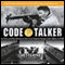 Code Talker: The First and Only Memoir by One of the Original Navajo Code Talkers of WW II (Unabridged)