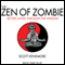 The Zen of Zombie: Better Living through the Undead (Unabridged) audio book by Scott Kenemore