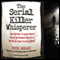 The Serial Killer Whisperer: How One Man's Tragedy Helped Unlock the Deadliest Secrets of the World's Most Terrifying Killers (Unabridged) audio book by Pete Earley