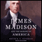 James Madison and the Making of America (Unabridged)