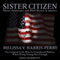 Sister Citizen: Shame, Stereotypes, and Black Women in America (Unabridged) audio book by Melissa V. Harris-Perry