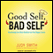 Good Self, Bad Self: Transforming Your Worst Qualities into Your Biggest Assets (Unabridged)