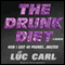 The Drunk Diet: How I Lost 40 Pounds...Wasted: A Memoir (Unabridged) audio book by Lc Carl