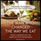 The Man Who Changed the Way We Eat: Craig Claiborne and the American Food Renaissance (Unabridged)