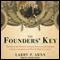 The Founders' Key: The Divine and Natural Connection Between the Declaration and the Constitution and What We Risk by Losing It (Unabridged) audio book by Larry P. Arnn